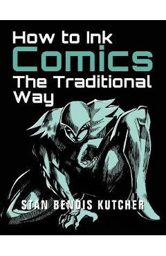 Coperta cărții 'How to Ink Comics: The Traditional Way - Stan Bendis Kutcher'
