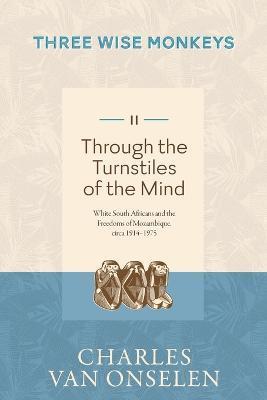 THROUGH THE TURNSTILES OF THE MIND - Volume 2/Three Wise Monkeys - Charles Van Onselen