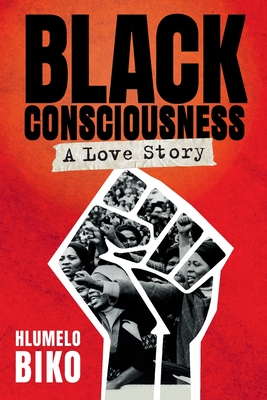 BLACK CONSCIOUSNESS - A Love Story - Hlumelo Biko