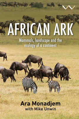 African Ark: Mammals, Landscape and the Ecology of a Continent - Ara Monadjem