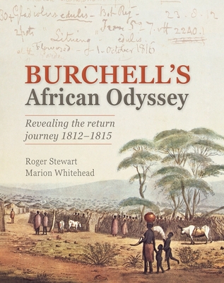 Burchell's African Odyssey: Revealing the Return Journey 1812-1815 - Roger Stewart