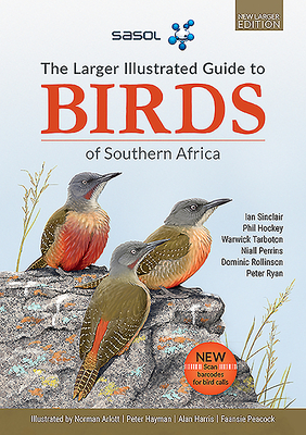 The Sasol Larger Illustrated Guide to Birds of Southern Africa (Revised Edition) - Ian Sinclair