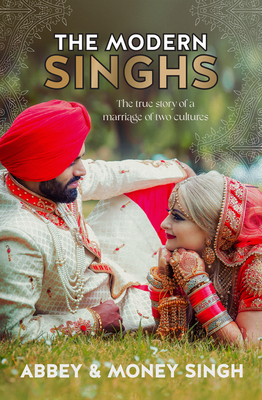 The Modern Singhs: The True Story of a Marriage of Two Cultures - Abbey Singh