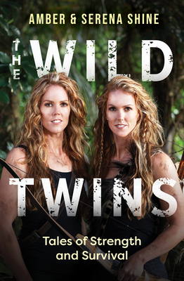 The Wild Twins: Tales of Strength and Survival - Amber Shine