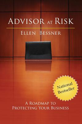 Advisor at Risk: A Roadmap to Protecting Your Business - Ellen Bessner