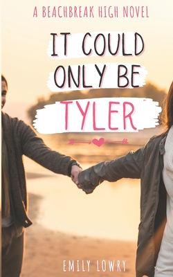 It Could Only Be Tyler: A Sweet YA Romance - Emily Lowry