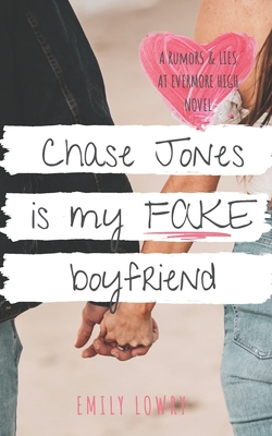 Chase Jones is My Fake Boyfriend: A Sweet YA Romance - Emily Lowry