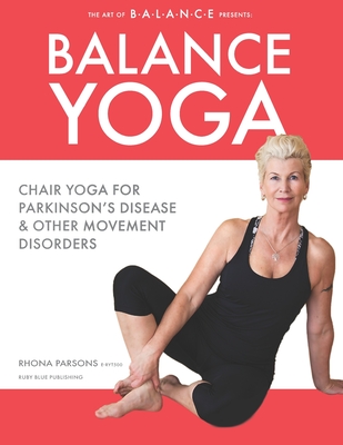 Balance Yoga: Chair Yoga for Parkinson's Disease & Other Movement Disorders - Rhona Parsons