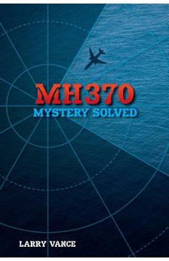 Coperta cărții 'Mh370: Mystery Solved - Larry Vance'