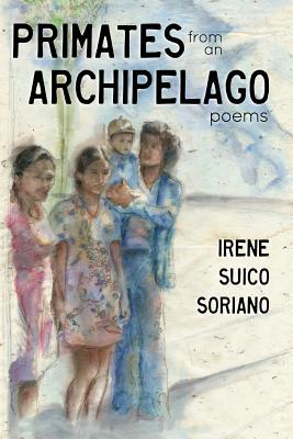 Coperta cărții 'Primates from an Archipelago: Poems - Irene Suico Soriano'