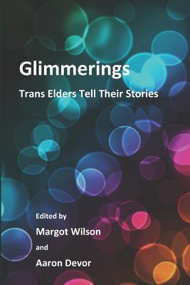 Glimmerings: Trans Elders Tell Their Stories - Aaron Devor Phd