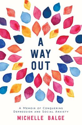 A Way Out: A Memoir of Conquering Depression and Social Anxiety - Michelle Balge