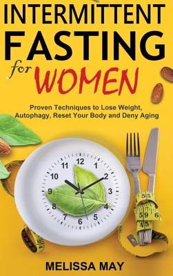 Intermittent Fasting for Women: The Complete Guide to Women's Wellness - Melissa May