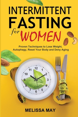Intermittent Fasting for Women: The Complete Guide to Women's Wellness - Melissa May