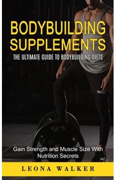 Coperta cărții 'Bodybuilding Supplements: The Ultimate Guide to Bodybuilding Diets (Gain Strength and Muscle Size With Nutrition'