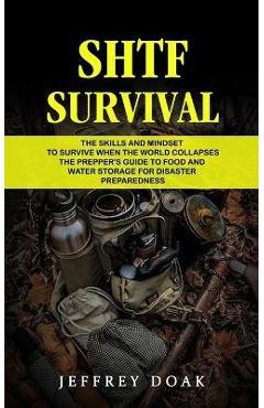 Coperta cărții 'Shtf Survival: The Skills and Mindset to Survive When the World Collapses (The Prepper's Guide to Food and Water'