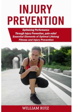 Coperta cărții 'Injury Prevention: Optimizing Performance Through Injury Prevention, pain-relief (Essential Elements of Optimal'