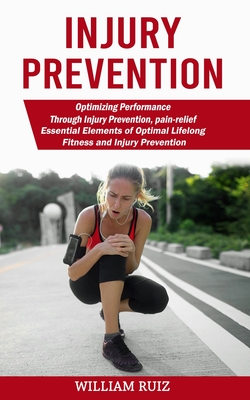 Coperta cărții 'Injury Prevention: Optimizing Performance Through Injury Prevention, pain-relief (Essential Elements of Optimal'