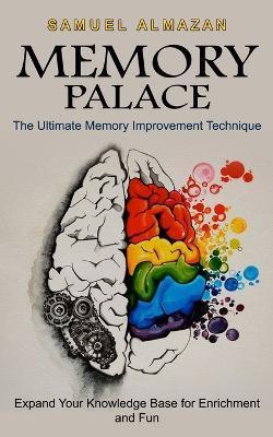 Memory Palace: The Ultimate Memory Improvement Technique (Expand Your Knowledge Base for Enrichment and Fun) - Samuel Almazan