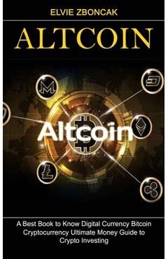 Coperta cărții 'Altcoin: A Best Book to Know Digital Currency Bitcoin (Cryptocurrency Ultimate Money Guide to Crypto Investing) - Elvie'
