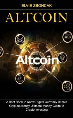 Coperta cărții 'Altcoin: A Best Book to Know Digital Currency Bitcoin (Cryptocurrency Ultimate Money Guide to Crypto Investing) - Elvie'