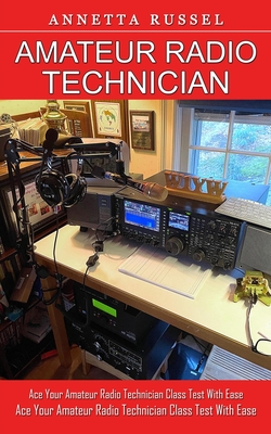 Amateur Radio Technician: Tricks for Beginners to Master Ham Radio Basics (Ace Your Amateur Radio Technician Class Test With Ease) - Annetta Russel