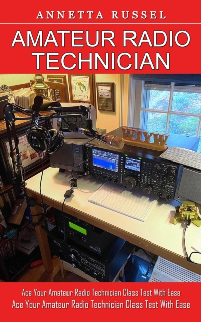Amateur Radio Technician: Tricks for Beginners to Master Ham Radio Basics (Ace Your Amateur Radio Technician Class Test With Ease) - Annetta Russel