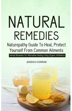 Coperta cărții 'Natural Remedies: Naturopathy Guide To Heal, Protect Yourself From Common Ailments (Herbal Remedies For Alternative'