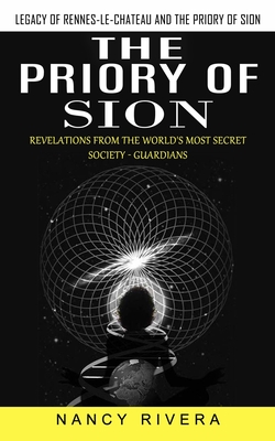 The Priory of Sion: Legacy of Rennes-le-chateau and the Priory of Sion (Revelations From the World's Most Secret Society - Guardians): Leg - Nancy Rivera