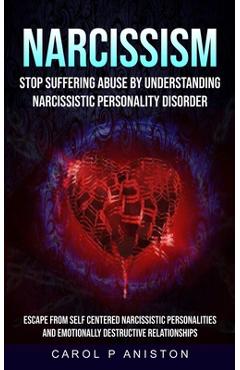 Coperta cărții 'Narcissism: Stop Suffering Abuse By Understanding Narcissistic Personality Disorder (Escape From Self Centered'