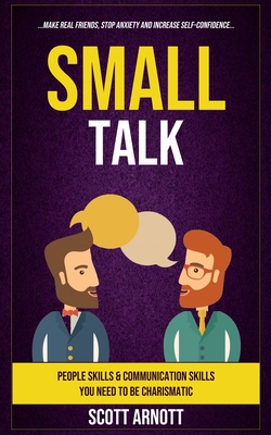 Coperta cărții 'Small Talk: People Skills & Communication Skills You Need To Be Charismatic (Make Real Friends, Stop Anxiety and'