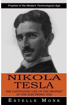 Coperta cărții 'Nikola Tesla: Prophet of the Modern Technological Age (The Captivating Life of the Prophet of the Electronic Age) -'