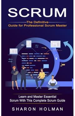 Coperta cărții 'Scrum: The Definitive Guide for Professional Scrum Master (Learn and Master Essential Scrum With This Complete Scrum'