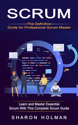 Coperta cărții 'Scrum: The Definitive Guide for Professional Scrum Master (Learn and Master Essential Scrum With This Complete Scrum'