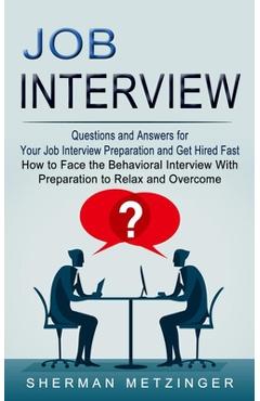 Coperta cărții 'Job Interview: Questions and Answers for Your Job Interview Preparation and Get Hired Fast (How to Face the Behavioral'