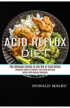 Coperta cărții 'Acid Reflux Diet: Complete Guide to Prevent, Treat Gerd and Acid Reflux With Natural Remedies (The Ultimate Combo to'