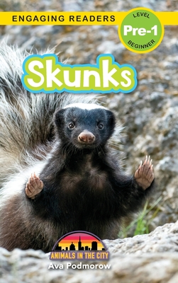 Skunks: Animals in the City (Engaging Readers, Level Pre-1) - Ava Podmorow