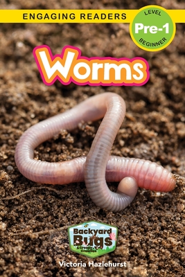 Worms: Backyard Bugs and Creepy-Crawlies (Engaging Readers, Level Pre-1) - Victoria Hazlehurst