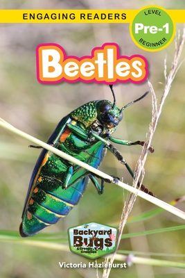 Beetles: Backyard Bugs and Creepy-Crawlies (Engaging Readers, Level Pre-1) - Victoria Hazlehurst