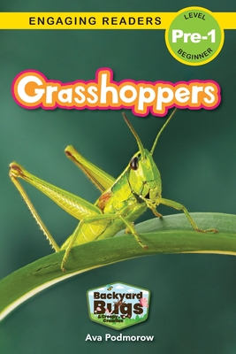 Grasshoppers: Backyard Bugs and Creepy-Crawlies (Engaging Readers, Level Pre-1) - Ava Podmorow