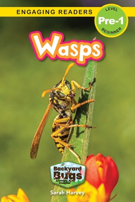 Wasps: Backyard Bugs and Creepy-Crawlies (Engaging Readers, Level Pre-1) - Sarah Harvey