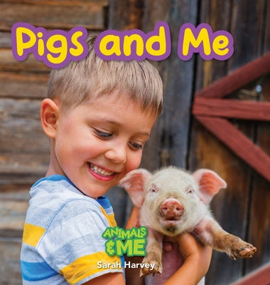 Pigs and Me: Animal and Me - Sarah Harvey