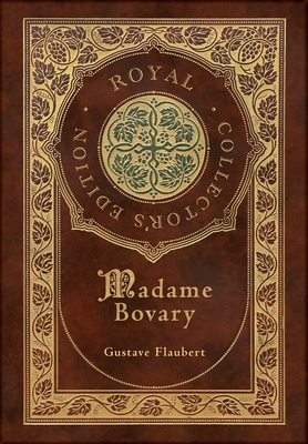 Madame Bovary (Royal Collector's Edition) (Case Laminate Hardcover with Jacket) - Gustave Flaubert