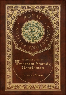 The Life and Opinions of Tristram Shandy, Gentleman (Royal Collector's Edition) (Case Laminate Hardcover with Jacket) - Laurence Sterne