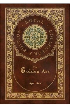 Coperta cărții 'The Golden Ass (Royal Collector's Edition) (Case Laminate Hardcover with Jacket) - Apuleius'