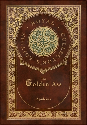 Coperta cărții 'The Golden Ass (Royal Collector's Edition) (Case Laminate Hardcover with Jacket) - Apuleius'