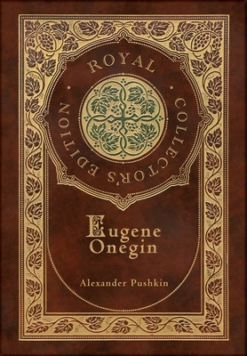 Eugene Onegin (Royal Collector's Edition) (Annotated) (Case Laminate Hardcover with Jacket): A Novel in Verse - Alexander Pushkin