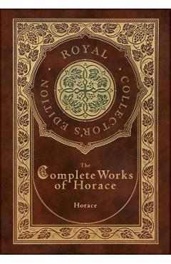 Coperta cărții 'The Complete Works of Horace (Royal Collector's Edition) (Case Laminate Hardcover with Jacket) - Horace'