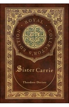 Coperta cărții 'Sister Carrie (Royal Collector's Edition) (Case Laminate Hardcover with Jacket) - Theodore Dreiser'