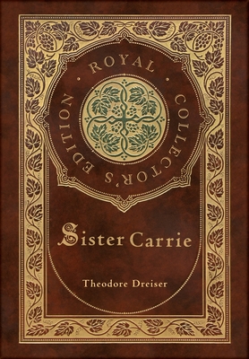 Sister Carrie (Royal Collector's Edition) (Case Laminate Hardcover with Jacket) - Theodore Dreiser